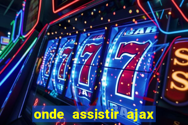 onde assistir ajax x fortuna sittard